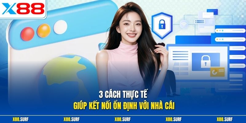 3 cách thực tế giúp kết nối ổn định với nhà cái