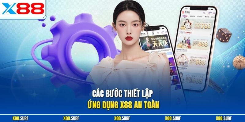 Các bước thiết lập ứng dụng X88 an toàn