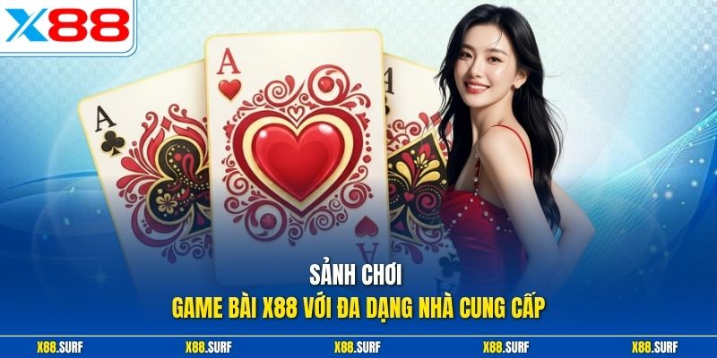 Sảnh chơi game bài X88 với đa dạng nhà cung cấp