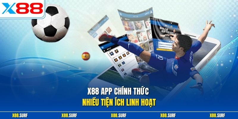 X88 app chính thức nhiều tiện ích linh hoạt